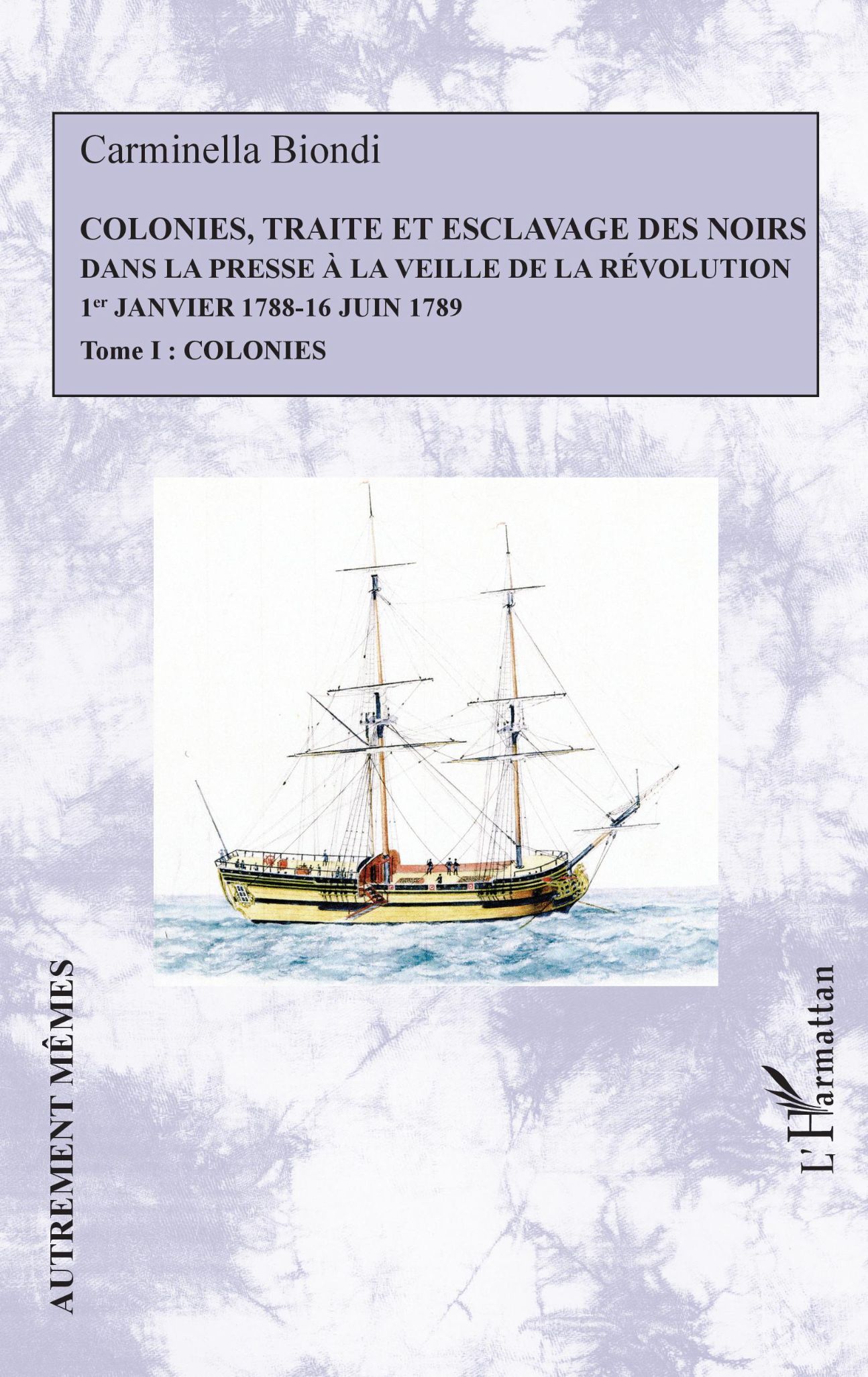 Carminella Biondi, Colonies, traite et esclavage des noirs dans la presse à la veille de la révolution (1788-1789)