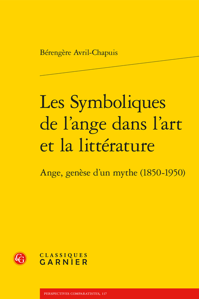 B. Avril-Chapuis, Les Symboliques de l’ange dans l’art et la littérature. Ange, genèse d’un mythe (1850-1950)