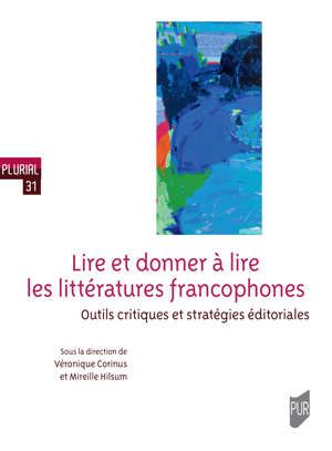 V. Corinus, M. Hilsum (dir.), Lire et donner à lire les littératures francophones. Outils critiques et stratégies éditoriales