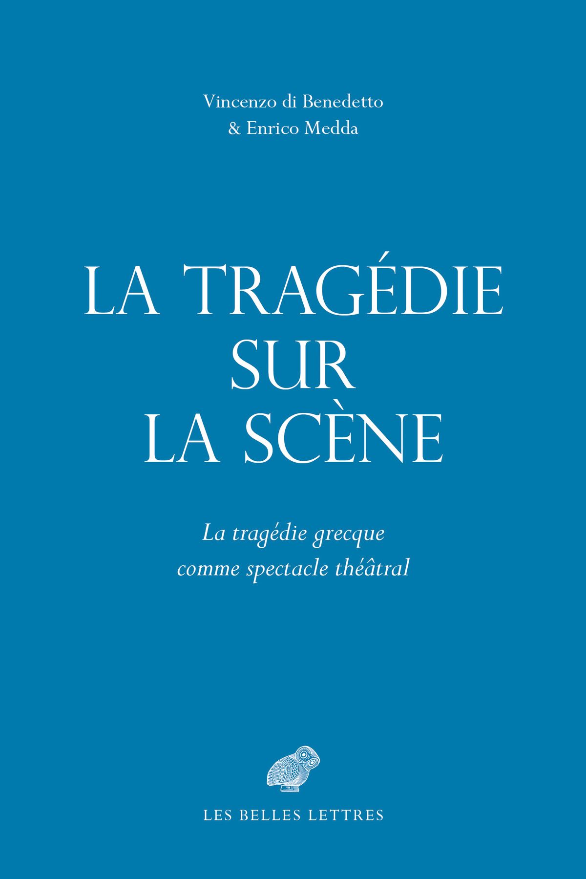 V. di Benedetto, E. Medda, La Tragédie sur la scène. La tragédie grecque comme spectacle théâtral
