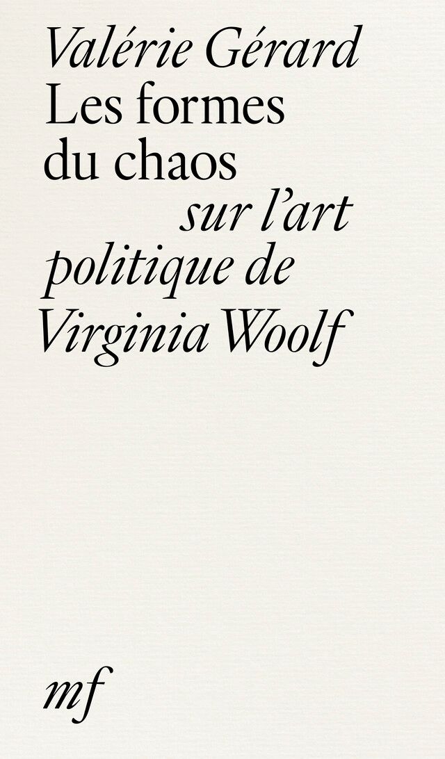 Valérie Gérard, Les formes du chaos. Sur l'art politique de Virginia Woolf