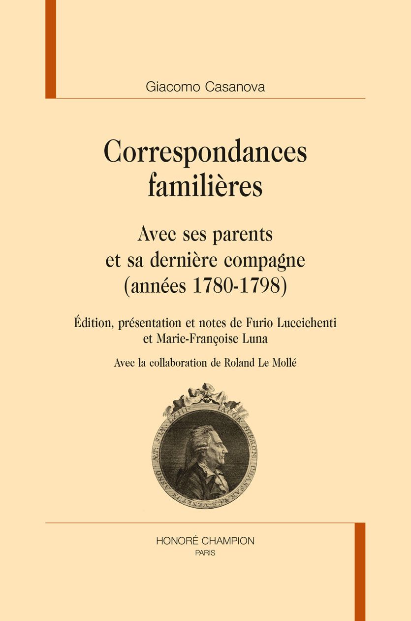 G. Casanova, Correspondances familières, avec ses parents et sa dernière compagne (années 1780-1798). (éd., prés. F. Luccichenti, M.-F. Luna)