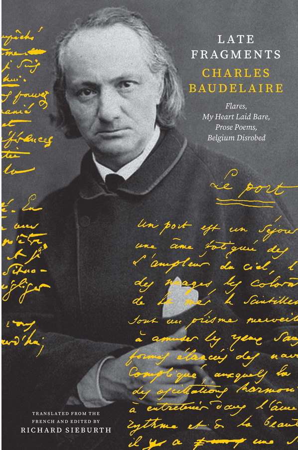 Charles Baudelaire, Late Fragments. Flares, My Heart Laid Bare, Prose Poems, Belgium Disrobed (Richard Sieburth, trad.)