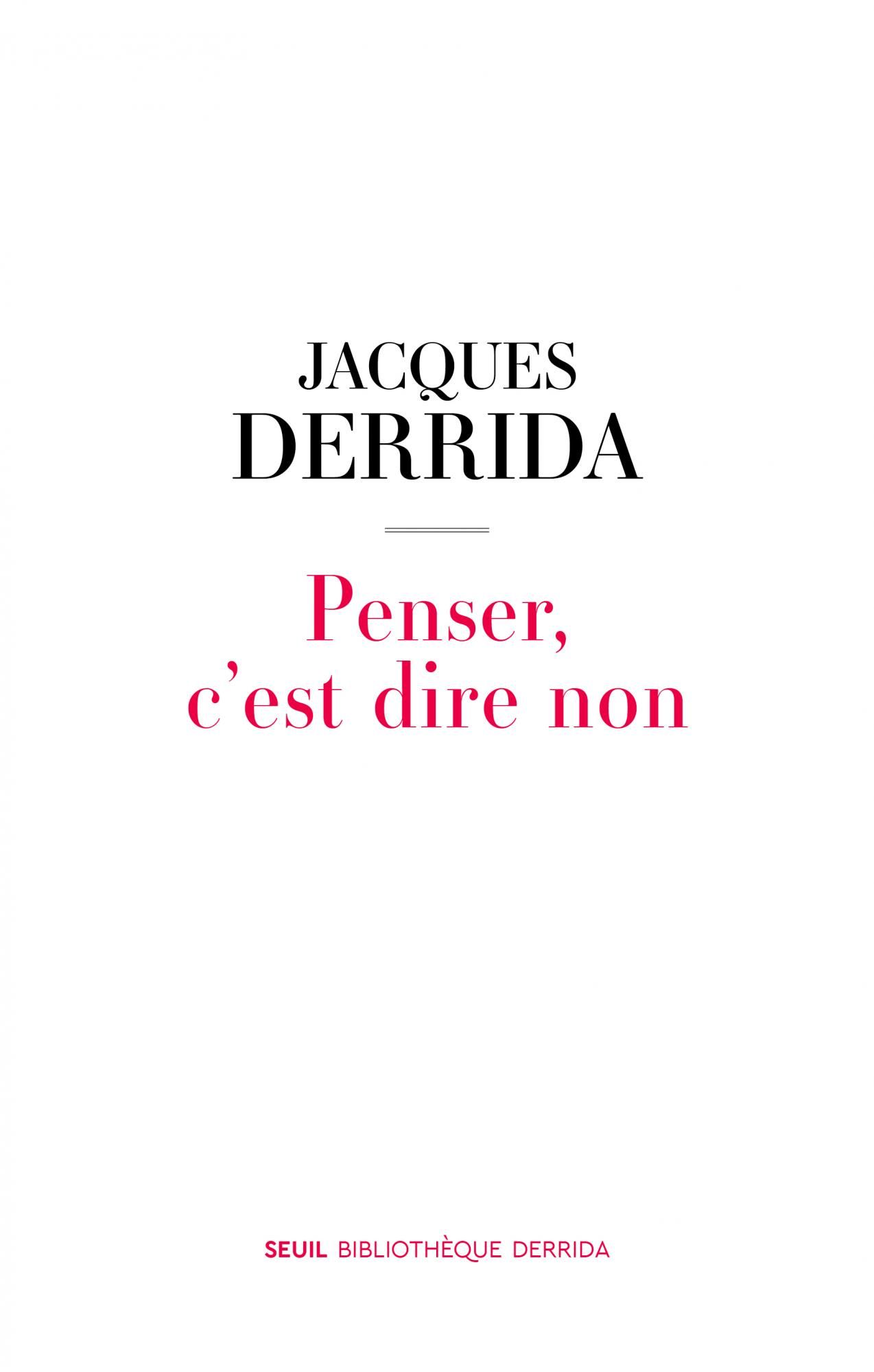 Jacques Derrida, Penser, c'est dire non