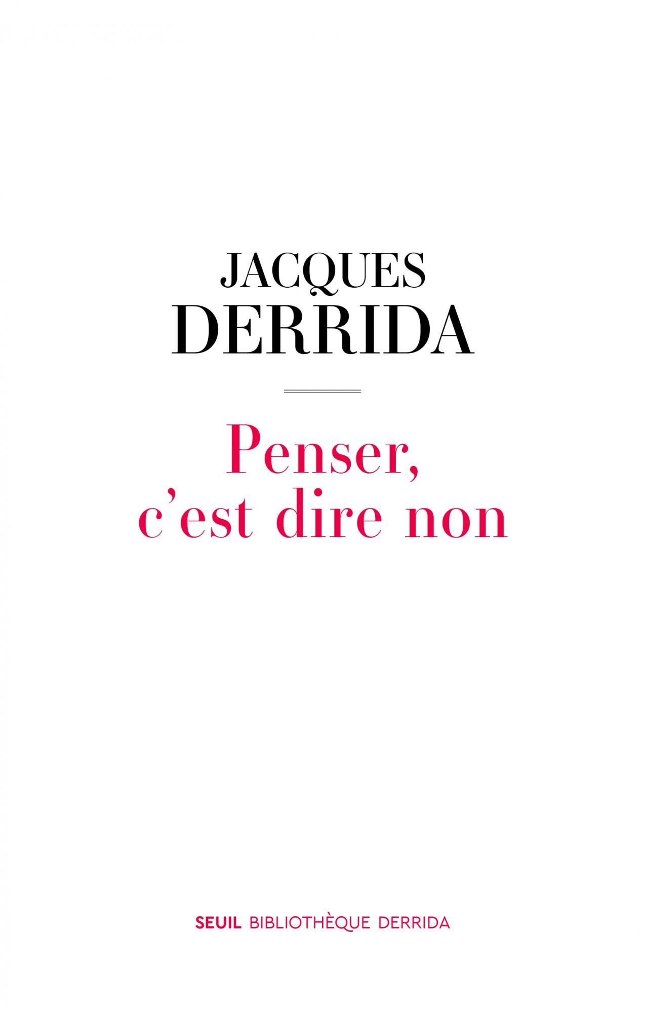 Jacques Derrida, Penser, c'est dire non