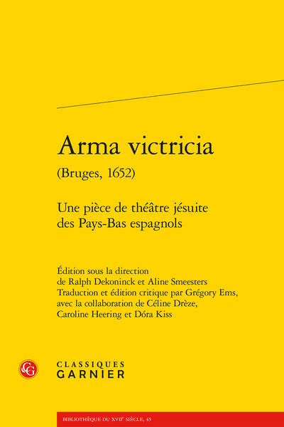 Arma victricia (Bruges, 1652). Une pièce de théâtre jésuite des Pays-Bas espagnols, Grégory Ems, Céline Drèze, Caroline Heering, Dóra Kiss, Ralph Dekoninck, Aline Smeesters (éd.)