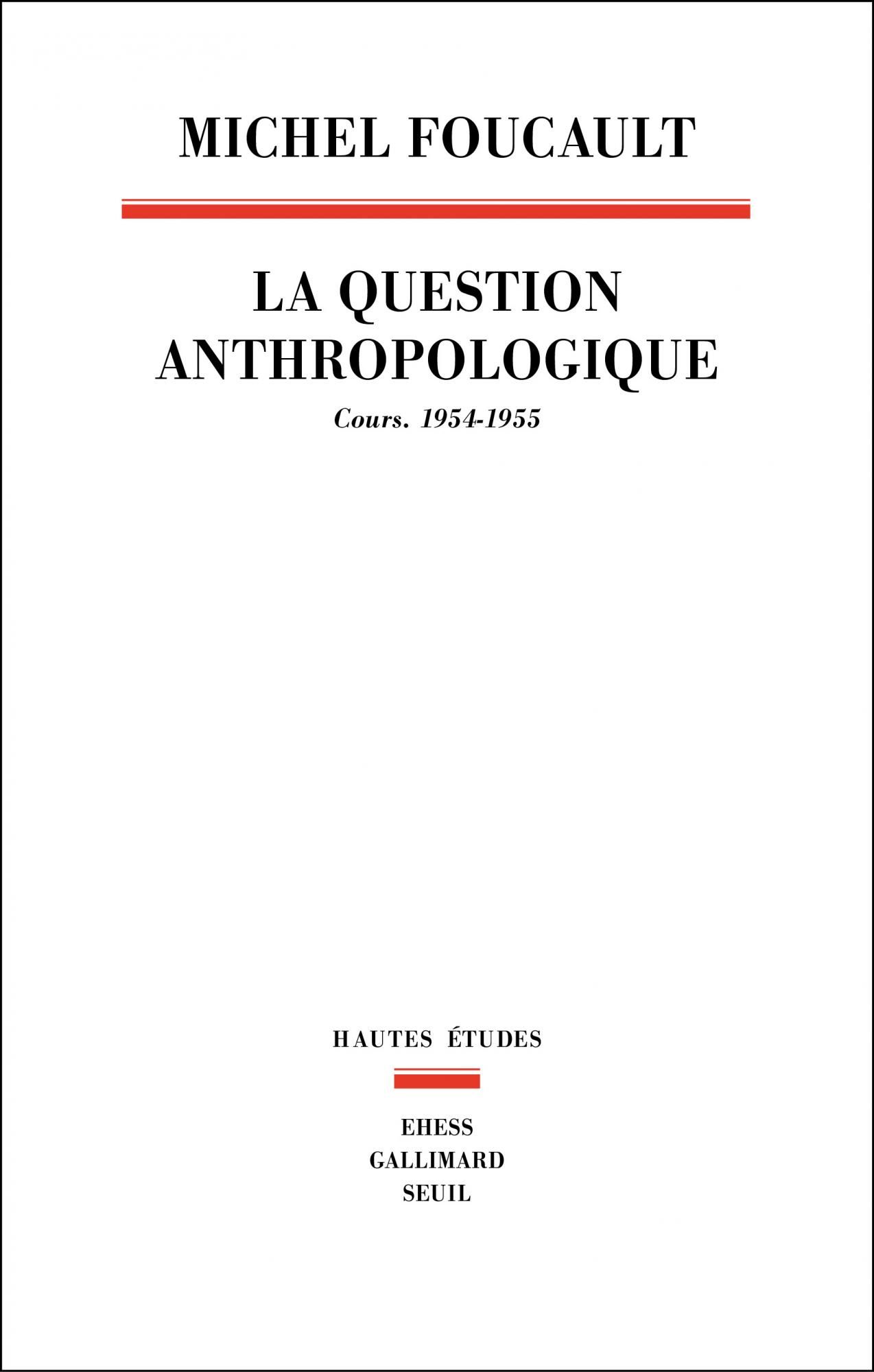 Michel Foucault, La Question anthropologique. Cours, 1954-1955