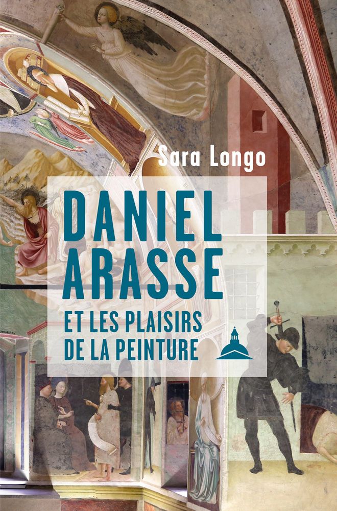 Sara Longo, Daniel Arasse et les plaisirs de la peinture