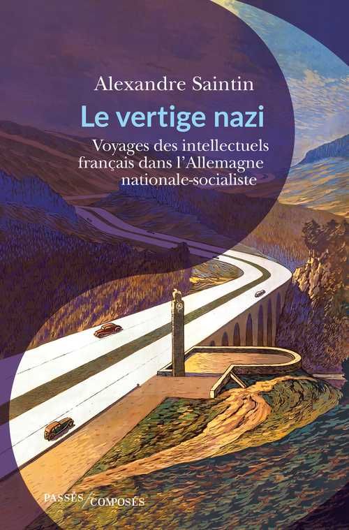 Alexandre Saintin, Le Vertige nazi. Voyages des intellectuels français en terres brunes