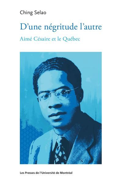 Ching Selao, D'une négritude l'autre - Aimé Césaire et le Québec
