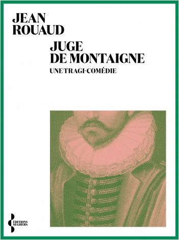 Jean Rouaud, Juge de Montaigne. Une tragi-comédie
