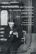 C. Puget, L. Véray (dir.), À la recherche de l'histoire du Cinéma en France (1908-1919)