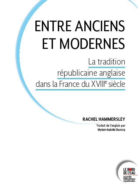 Rachel Hammersley, Entre Anciens et Modernes. La Tradition républicaine anglaise dans la France du dix-huitième siècle