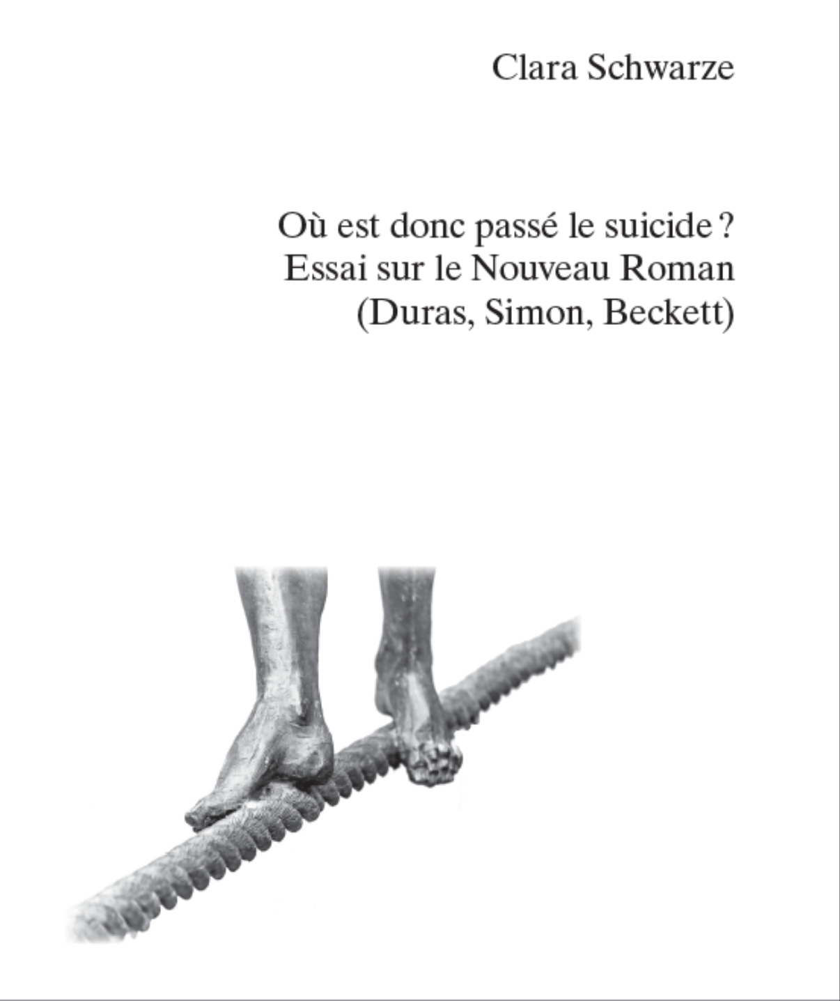 Clara Schwarze, Où est donc passé le suicide ? Essai sur le Nouveau Roman (Duras, Simon, Beckett)