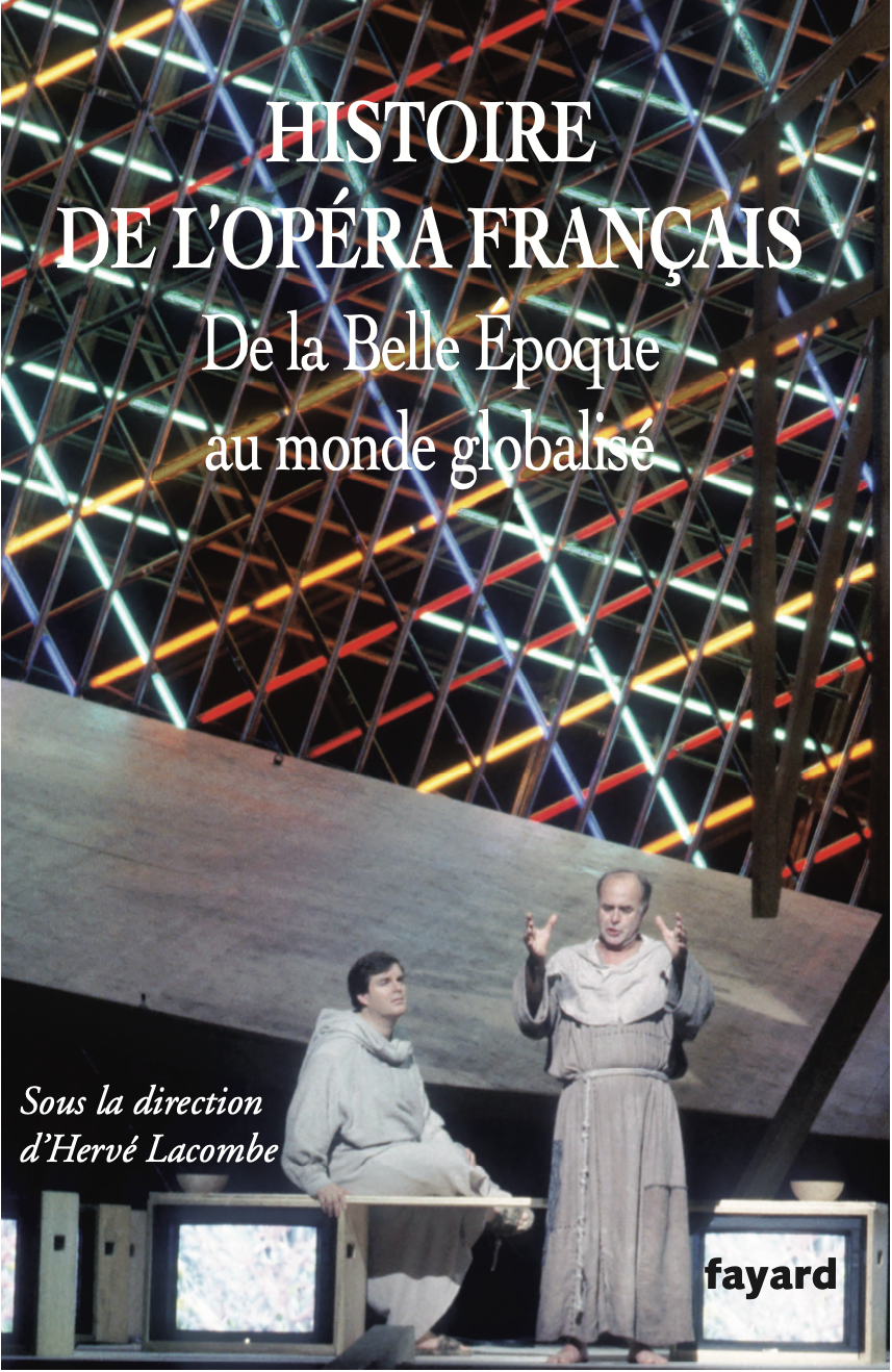Hervé Lacombe (dir.), Histoire de l'opéra français, tome 3 : De la Belle Époque au monde globalisé
