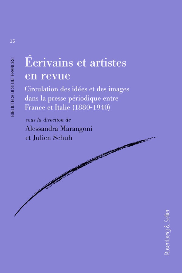 Alessandra Marangoni, Julien Schuh (dir.), Écrivains et artistes en revue. Circulations des idées et des images dans la presse périodique entre France et Italie (1880-1940)