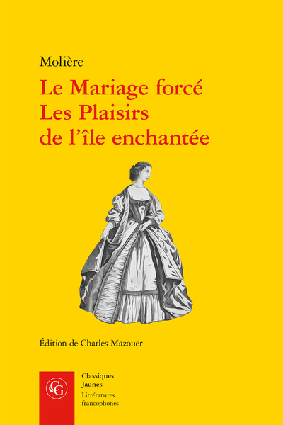 Molière, Le Mariage forcé, Les Plaisirs de l’île enchantée, Charles Maouzer (éd.)