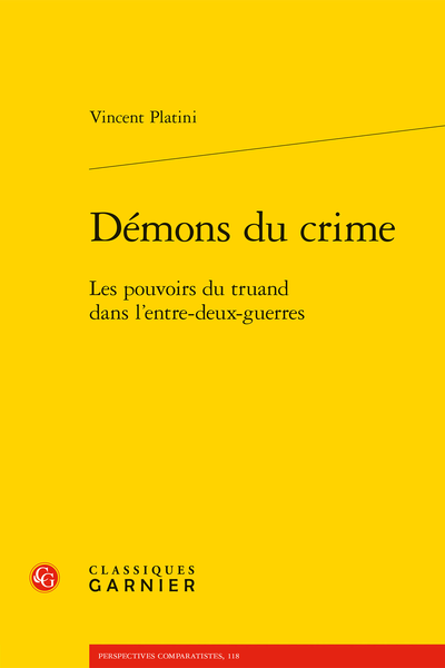 Vincent Platini, Démons du crime. Les pouvoirs du truand dans l’entre-deux-guerres