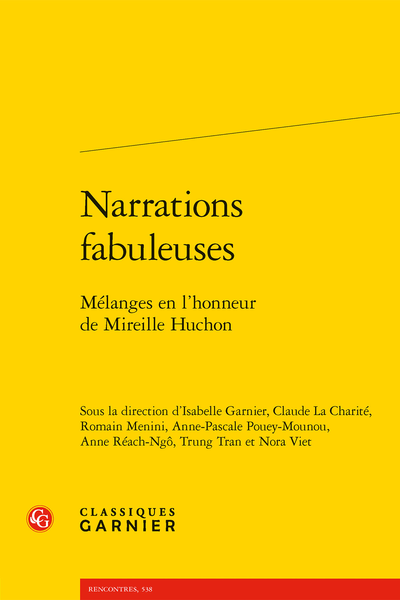 I. Garnier, C. La Charité, R. Menini, A.-P. Pouey-Mounou, A. Réach-Ngô, T. Tran, N. Viet (dir.), Narrations fabuleuses. Mélanges en l’honneur de Mireille Huchon 
