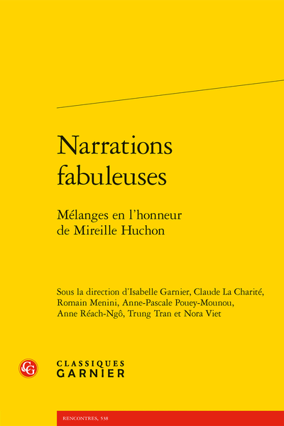 I. Garnier, C. La Charité, R. Menini, A.-P. Pouey-Mounou, A. Réach-Ngô, T. Tran, N. Viet (dir.), Narrations fabuleuses. Mélanges en l’honneur de Mireille Huchon