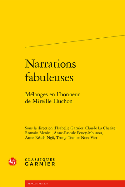 I. Garnier, C. La Charité, R. Menini, A.-P. Pouey-Mounou, A. Réach-Ngô, T. Tran, N. Viet (dir.), Narrations fabuleuses. Mélanges en l’honneur de Mireille Huchon 