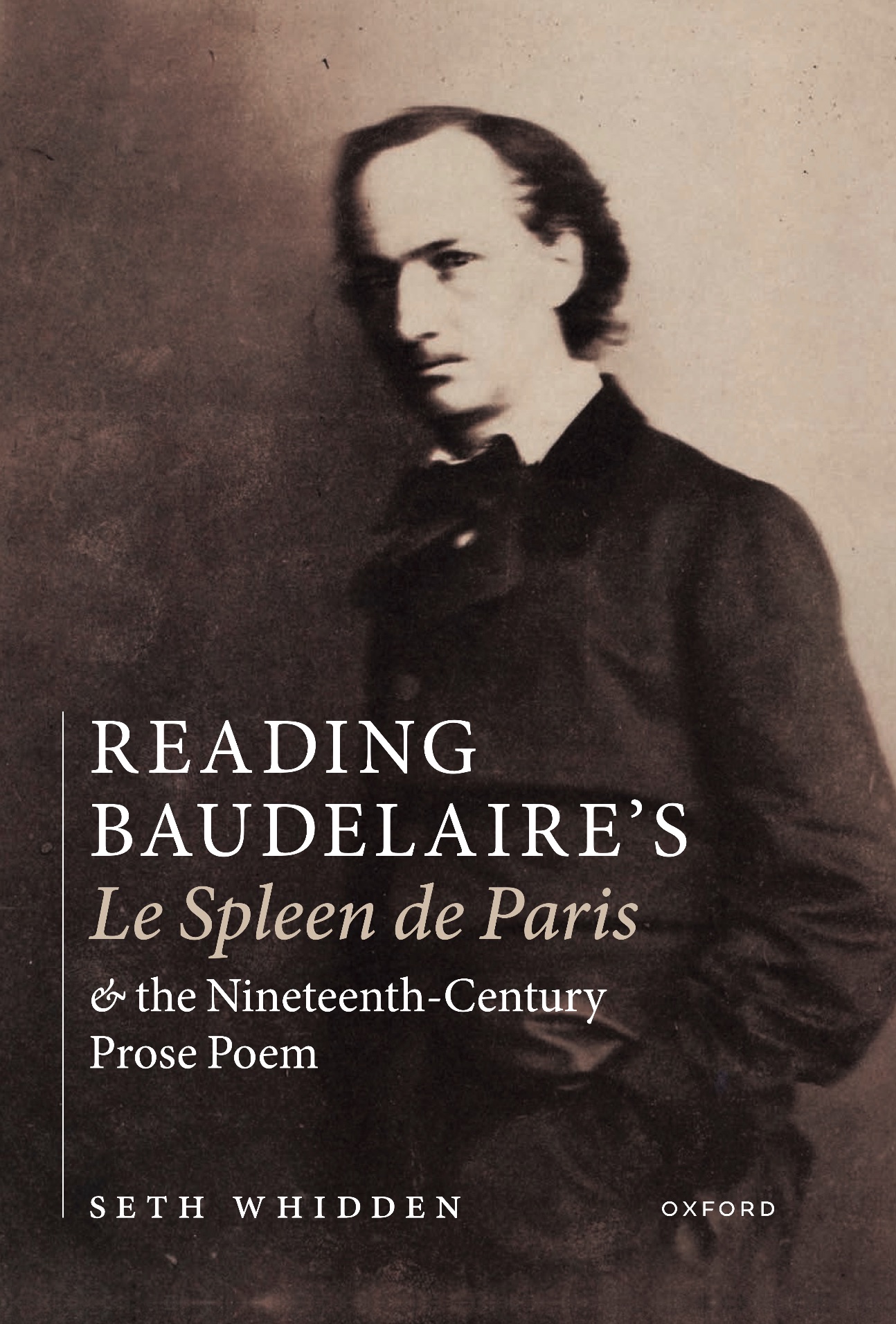 Seth Whidden, Reading Baudelaire's Le Spleen de Paris and the Nineteenth-Century Prose Poem