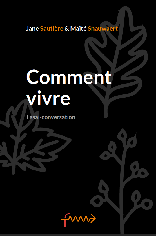 Jane Sautière & Maïté Snauwaert, Comment vivre. Essai-conversation