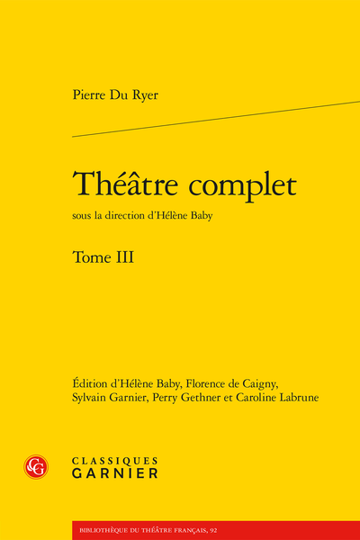 Pierre Du Ryer, Théâtre complet, t. III (éd. Florence de Caigny, Sylvain Garnier, Perry Gethner, Caroline Labrune)