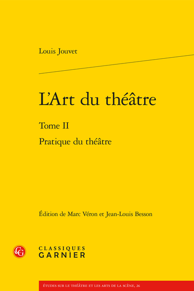 Louis Jouvet, L’Art du théâtre. Tome II. Pratique du théâtre, Marc Véron & Jean-Louis Besson (éd.)