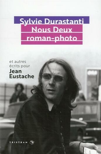 Sylvie Durastanti, Nous Deux, roman photo. Et autres écrits pour Jean Eustache