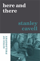 Stanley Cavell, Here and There. Sites of Philosophy, edited by Nancy Bauer, Alice Crary and Sandra Laugier