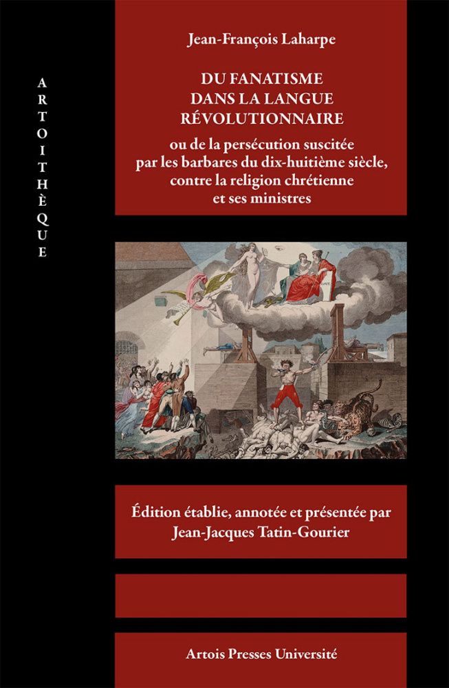 J.-F. Laharpe, Du fanatisme dans la langue révolutionnaire (éd. Jean-Jacques Tatin-Gourier)