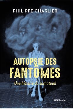 Philippe Charlier, Autopsie des fantômes