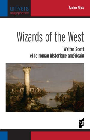 Pauline Pilote, Wizards of the West. Walter Scott et le roman historique américain