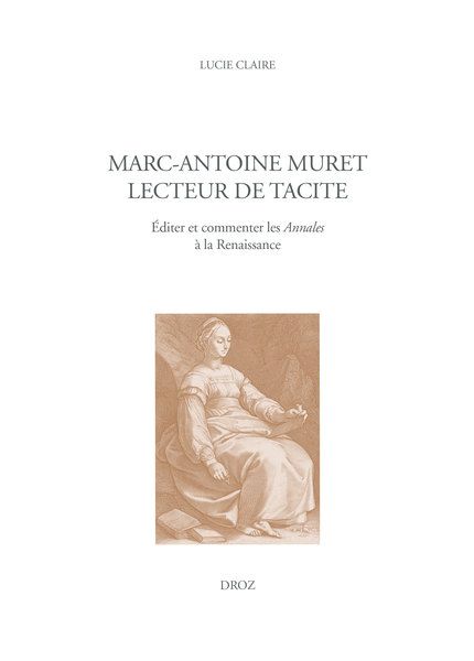 Lucie Claire, Marc-Antoine Muret lecteur de Tacite. Éditer et commenter les Annales à la Renaissance