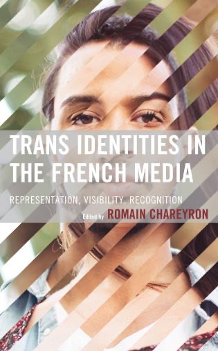 Romain Chareyron, Trans Identities in the French Media: Representation, Visibility, Recognition