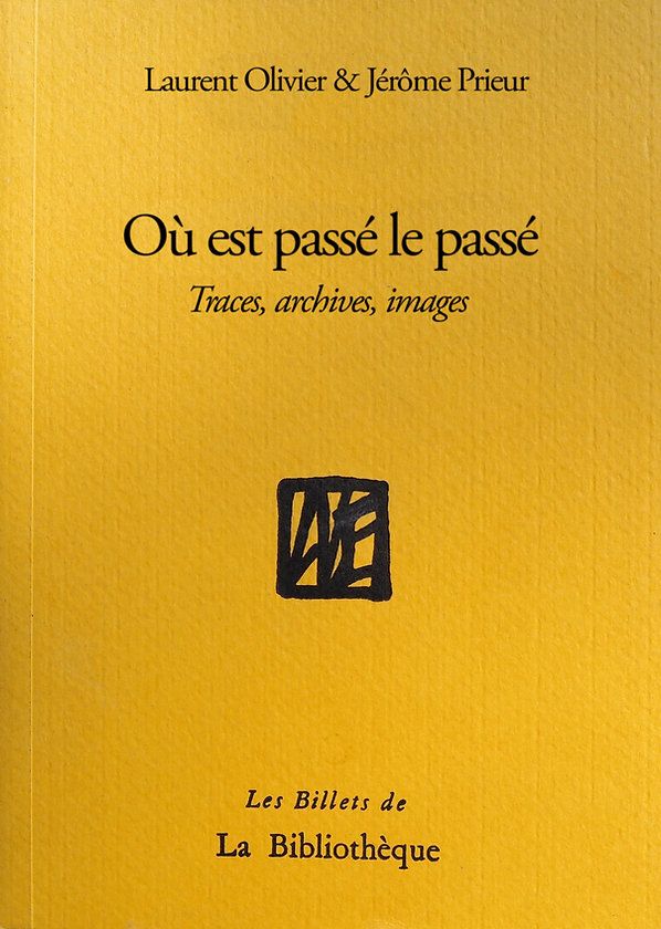 Laurent Olivier, Jérôme Prieur, Où est passé le passé ? Traces, images, archives
