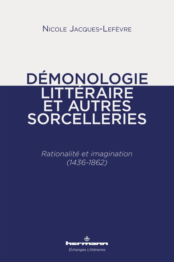 Nicole Jacques-Lefèvre, Démonologie littéraire et autres sorcelleries. Rationalité et imagination (1436-1862)