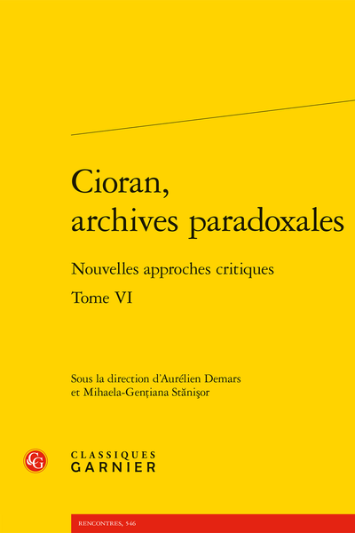 Aurélien Demars et Mihaela-Genţiana Stănişor (dir.), Cioran, archives paradoxales. Tome VI. Nouvelles approches critiques