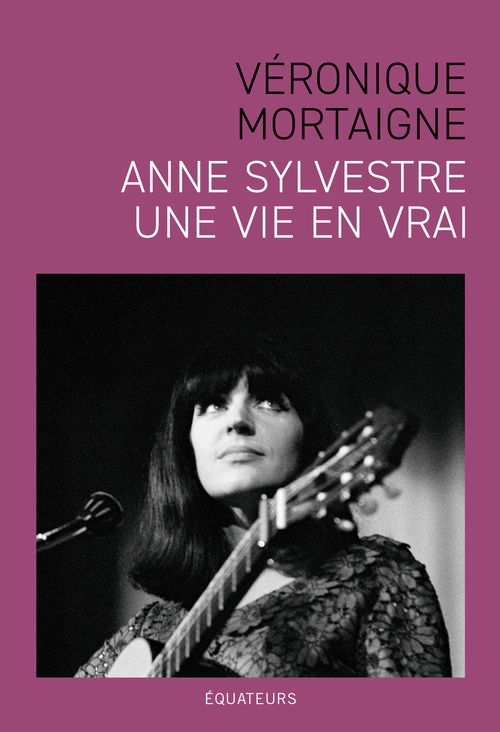 Véronique Mortaigne, Anne Sylvestre. Une vie en vrai