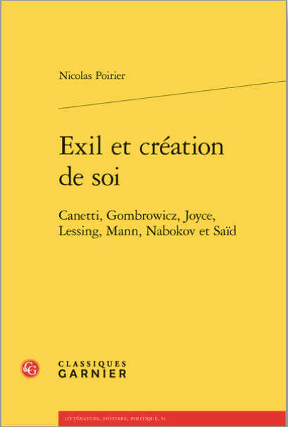Nicolas Poirier, Exil et création de soi. Canetti, Gombrowicz, Joyce, Lessing, Mann, Nabokov et Saïd, Catherine Coquio (resp. éd.)
