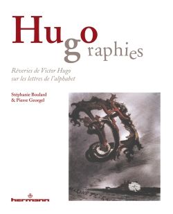 S. Boulard, P. Georgel, Hugographies. Rêveries de Victor Hugo sur les lettres de l'alphabet.