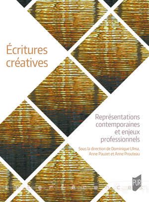 A. Prouteau, A. Pauzet, D. Ulma (dir.), Écritures créatives. Représentations contemporaines et enjeux professionnels