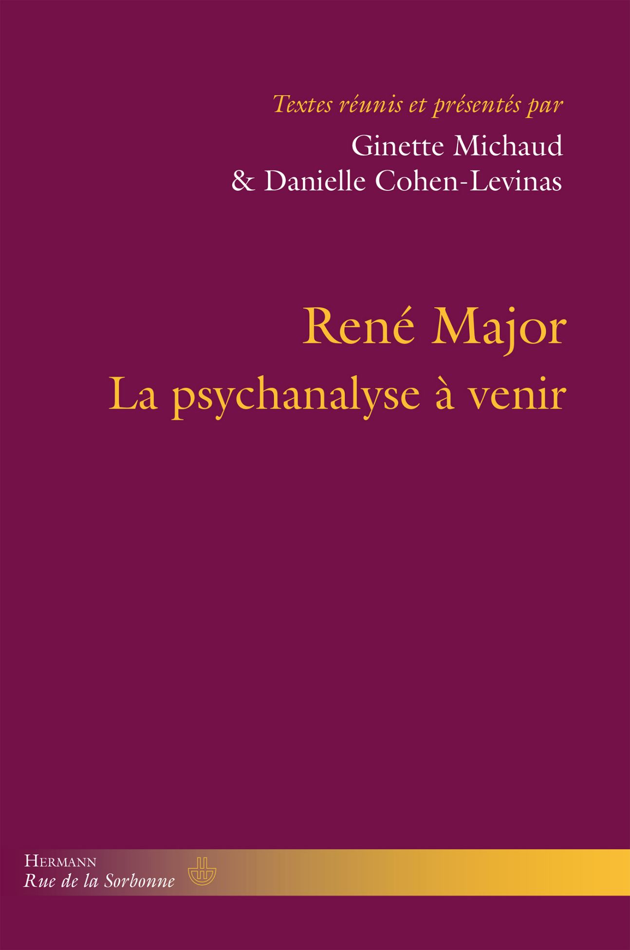 Danielle Cohen-Levinas & Ginette Michaud (dir.), René Major. La psychanalyse à venir