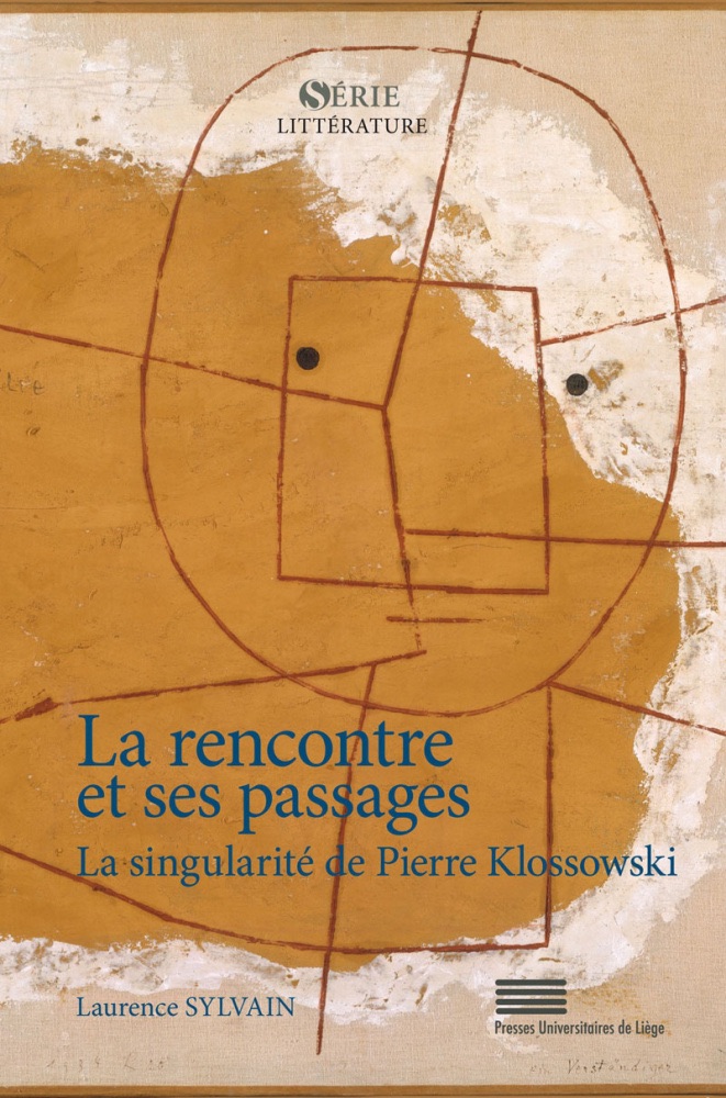 Laurence Sylvain, La rencontre et ses passages. La singularité de Pierre Klosswoski