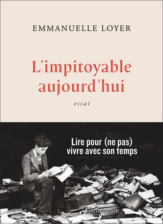 Emmanuelle Loyer, L’impitoyable aujourd’hui