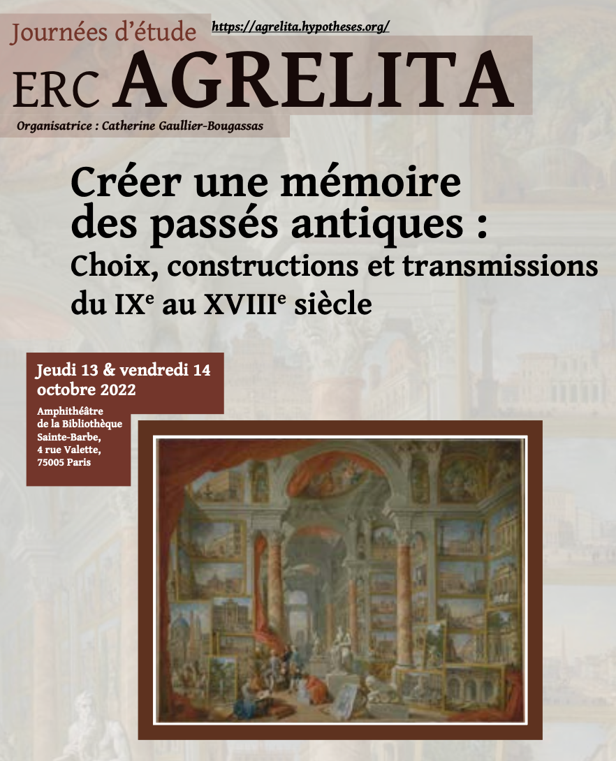 Créer une mémoire des passés antiques. Choix, constructions et transmissions du IXe au XVIIIe s. (ERC AGRELITA, Paris)