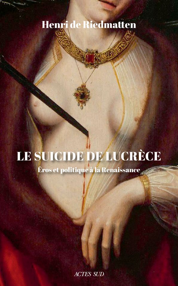 Henri de Riedmatten, Le suicide de Lucrèce. Éros et politique à la Renaissance