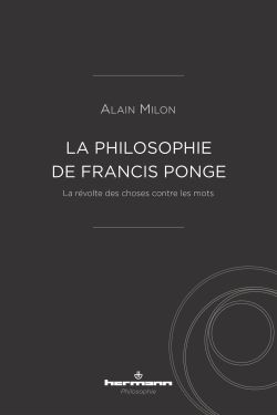A. Milon, La philosophie de Francis Ponge : la révolte des choses contre les mots