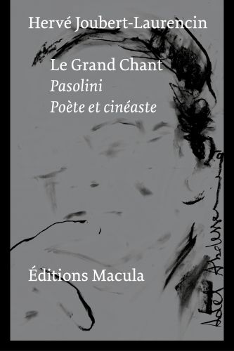 Hervé Joubert-Laurencin, Le grand chant. Pasolini - Poète et cinéaste